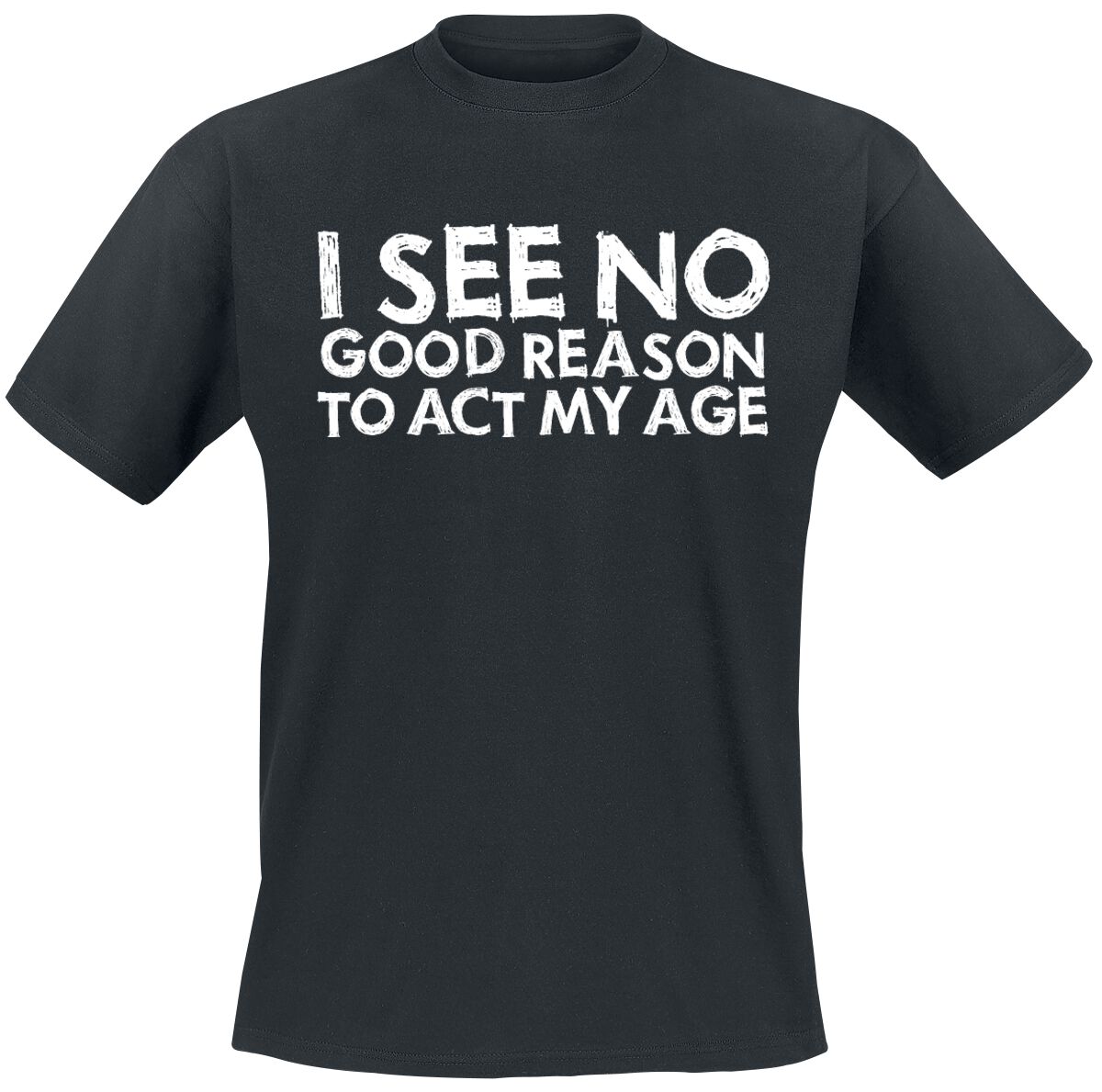 Sprüche T-Shirt - I See No Good Reason To Act My Age - M bis 3XL - für Männer - Größe M - schwarz
