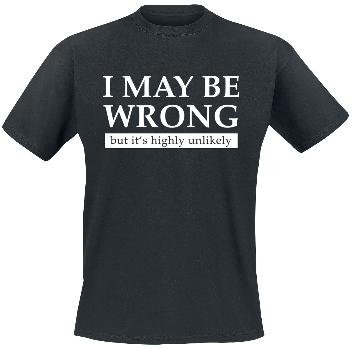 Sprüche T-Shirt - I May Be Wrong But It`s Highly Unlikely - M bis 3XL - für Männer - Größe M - schwarz