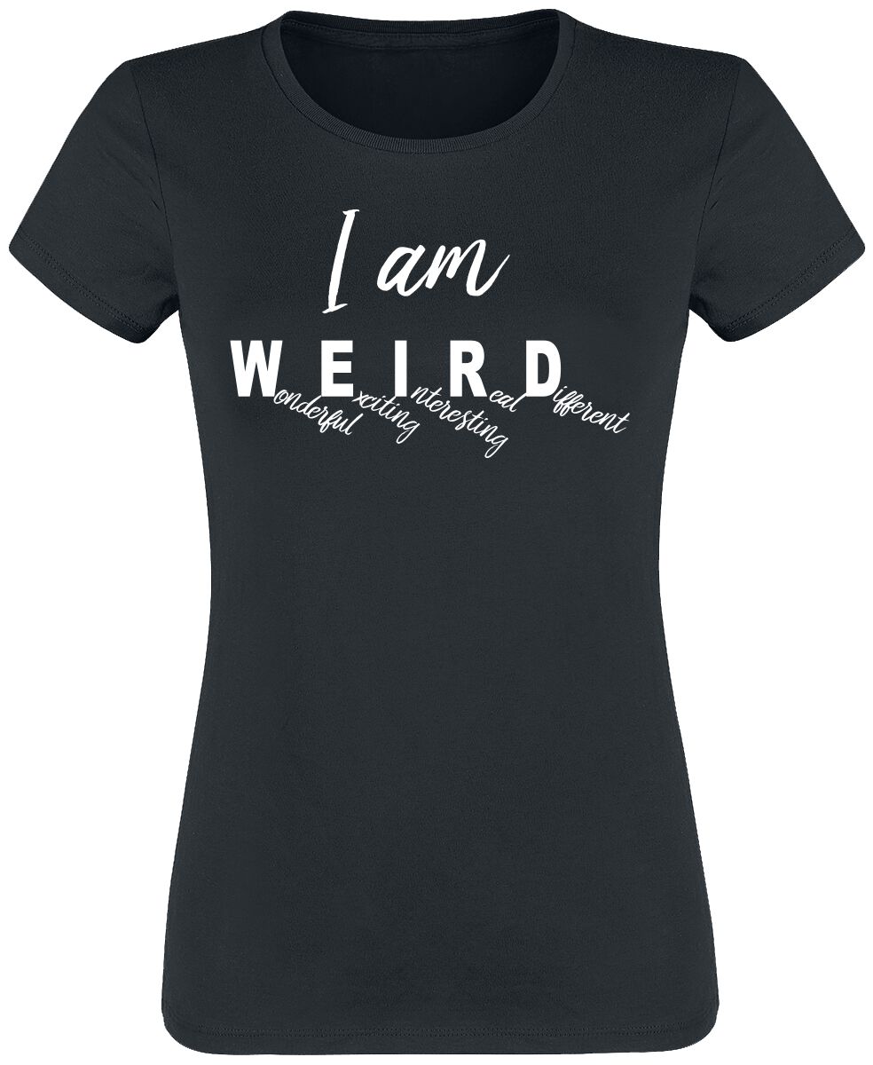Sprüche T-Shirt - I Am Weird - S bis 3XL - für Damen - Größe S - schwarz