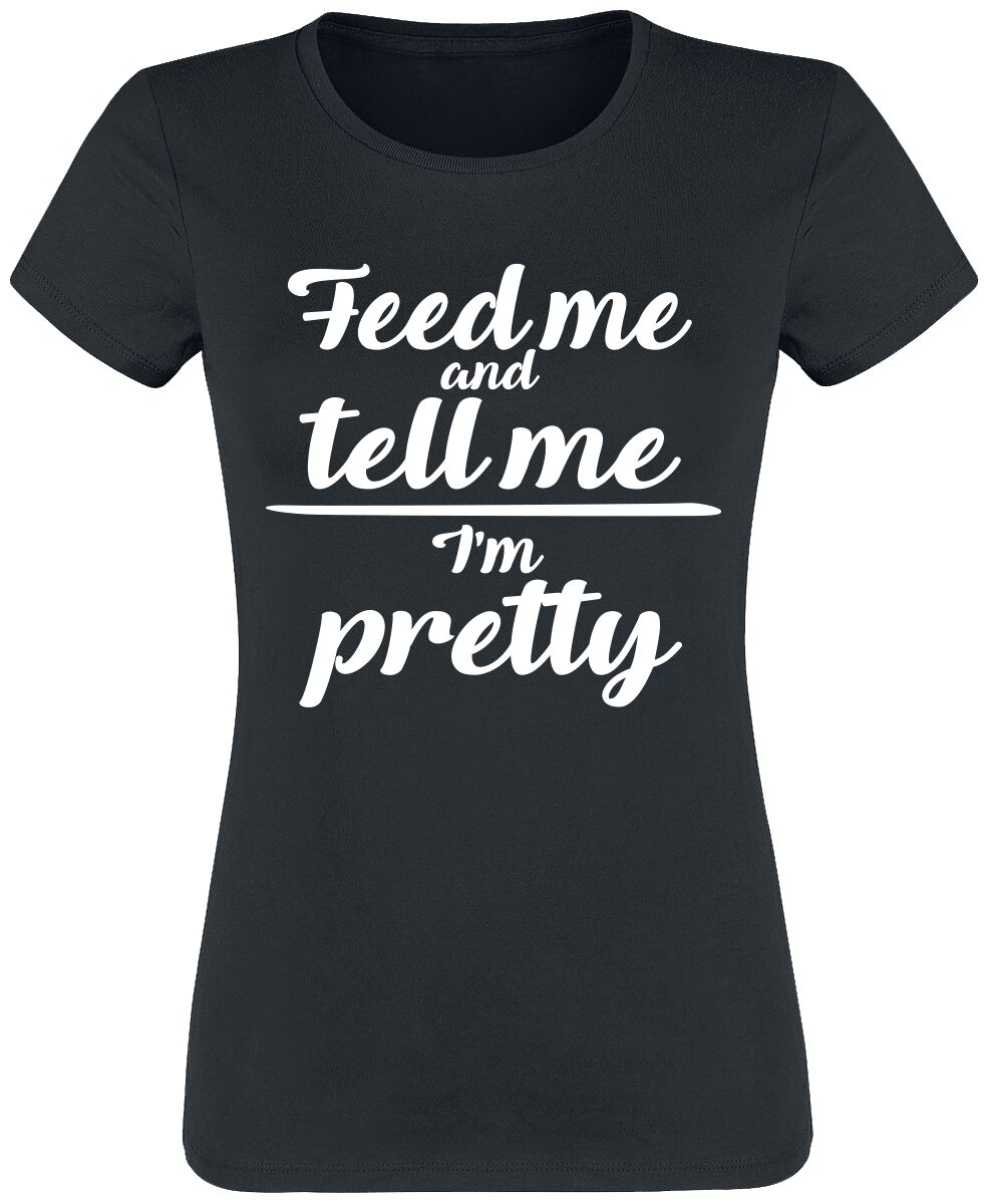 Sprüche T-Shirt - Feed Me And Tell Me I`m Pretty - S bis 3XL - für Damen - Größe S - schwarz